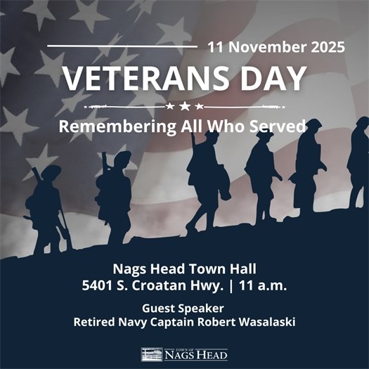 Please join us as we honor our nation’s veterans on Tuesday, November 11, 2025 at 11 a.m. in front of Nags Head's Town Hall at 5401 South Croatan Highway.  In case of bad weather, the ceremony will be held in the Nags Head Board of Commissioners Room.  